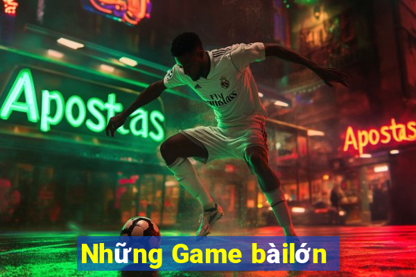 Những Game bàilớn