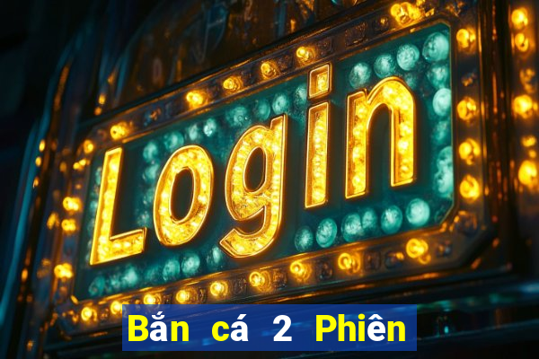 Bắn cá 2 Phiên bản chính thức