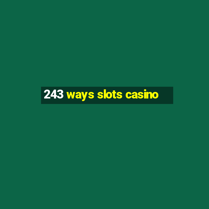 243 ways slots casino