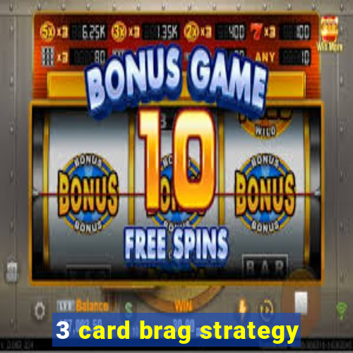 3 card brag strategy