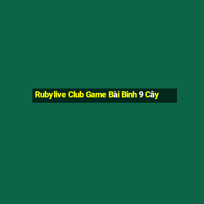 Rubylive Club Game Bài Binh 9 Cây