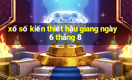 xổ số kiến thiết hậu giang ngày 6 tháng 8