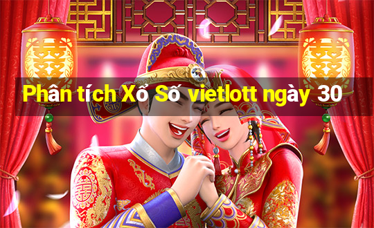 Phân tích Xổ Số vietlott ngày 30