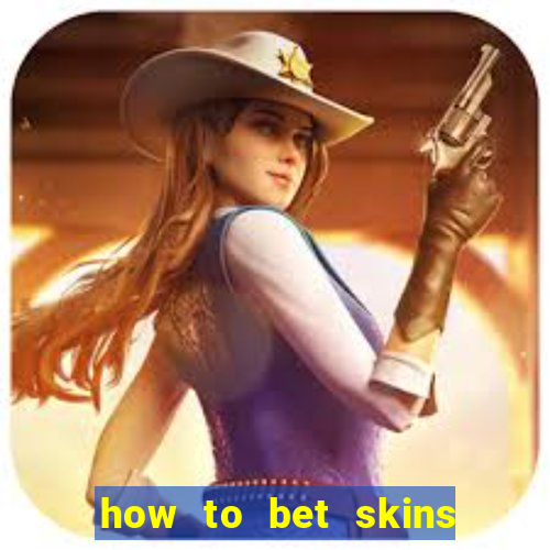 how to bet skins in csgo