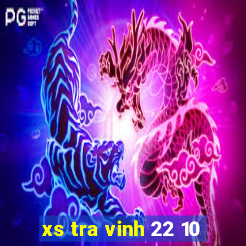 xs tra vinh 22 10