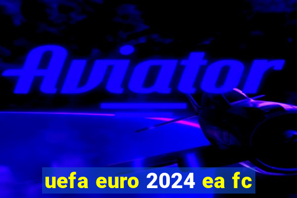 uefa euro 2024 ea fc