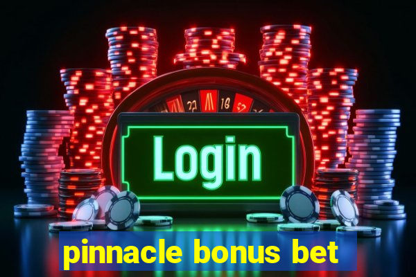 pinnacle bonus bet