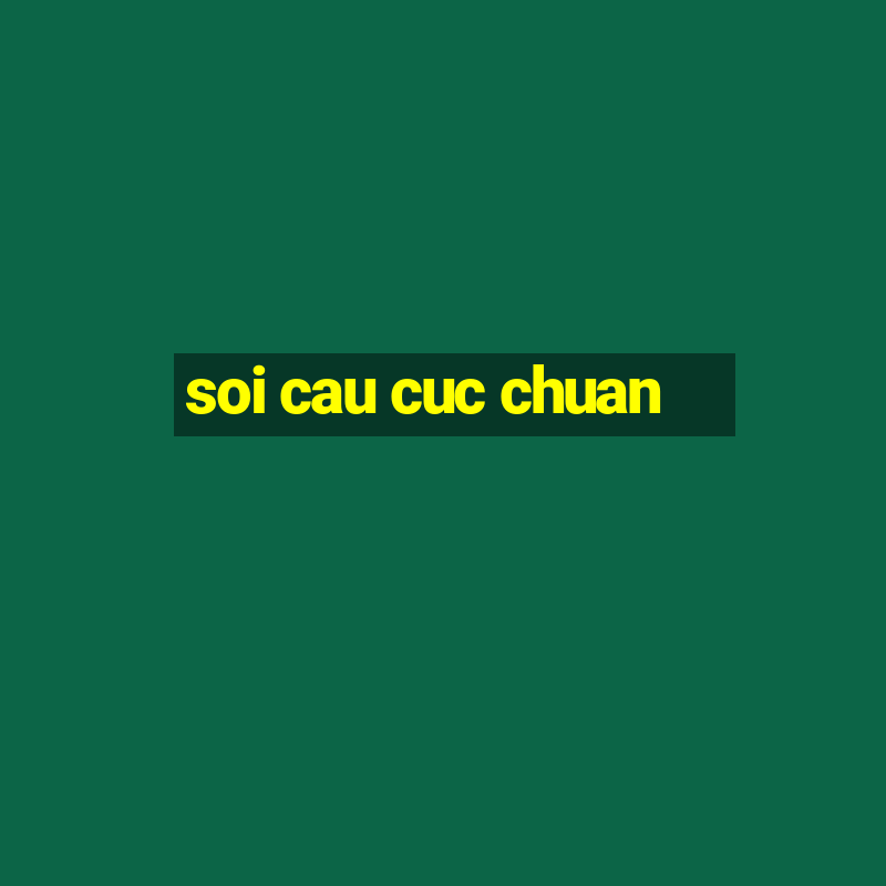 soi cau cuc chuan