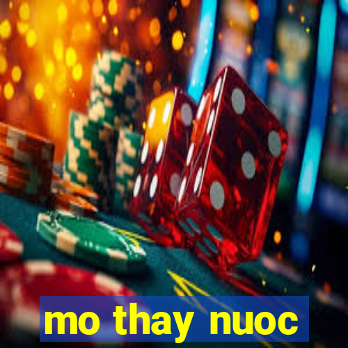 mo thay nuoc