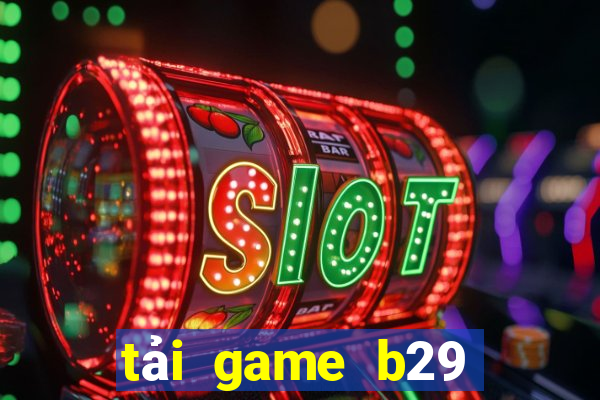 tải game b29 đổi thưởng