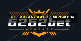 kết quả XS power 6 55 ngày 18