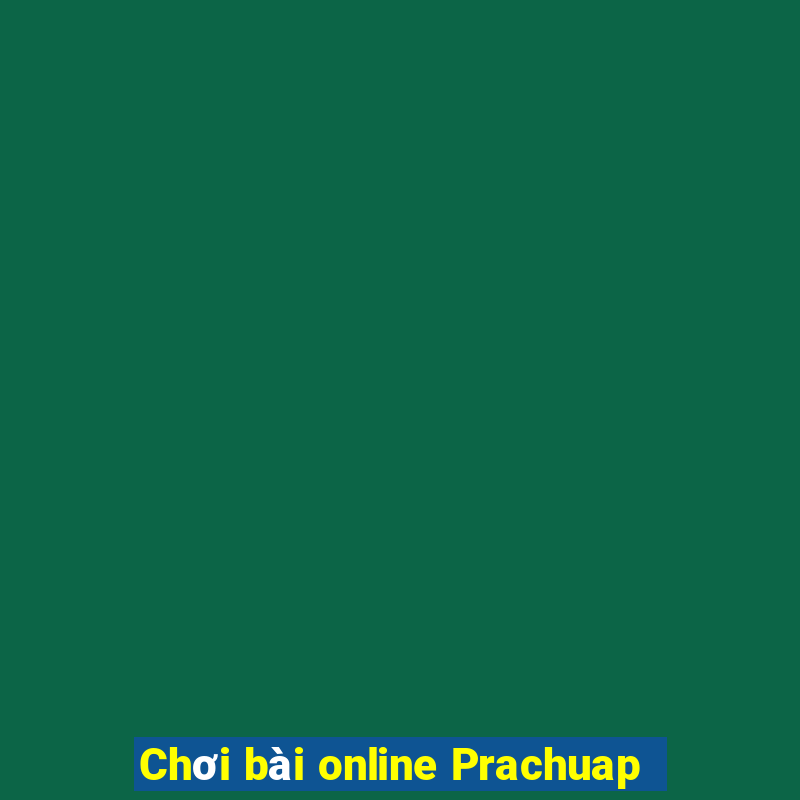 Chơi bài online Prachuap