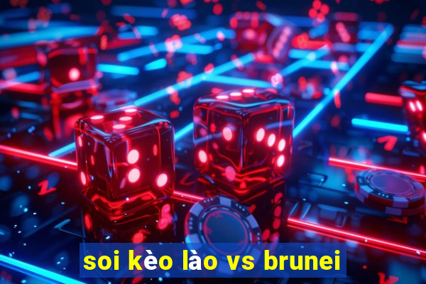 soi kèo lào vs brunei