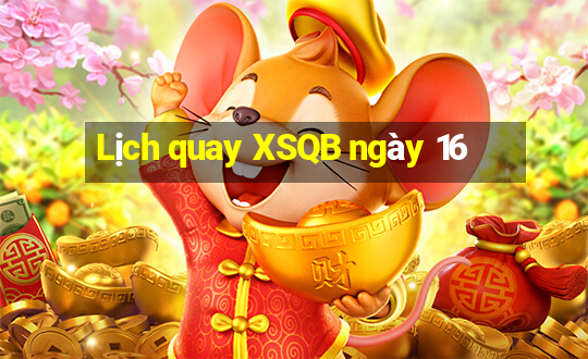 Lịch quay XSQB ngày 16