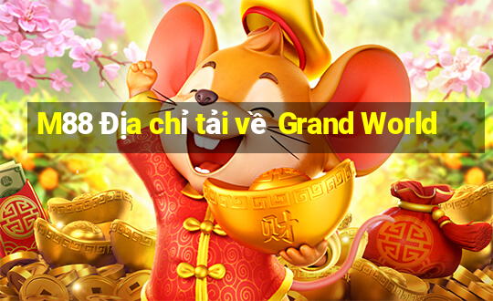 M88 Địa chỉ tải về Grand World