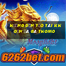 hướng dẫn tạo tài khoản đá gà thomo