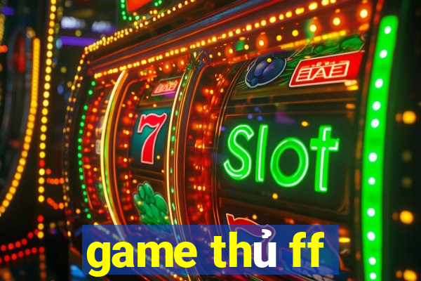 game thủ ff