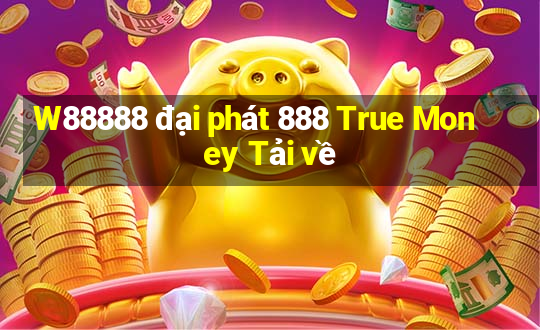 W88888 đại phát 888 True Money Tải về