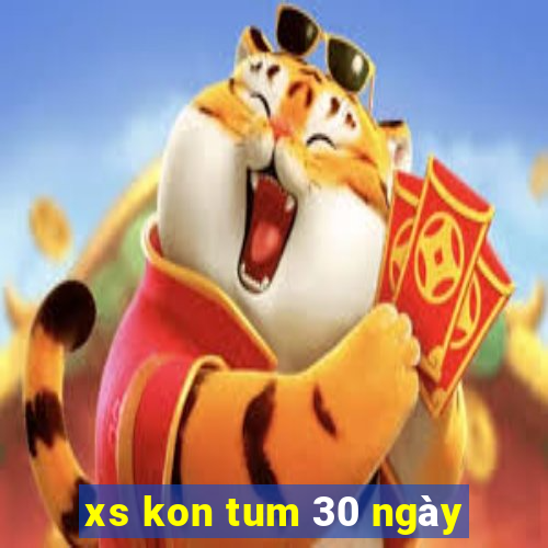 xs kon tum 30 ngày