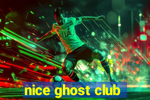 nice ghost club