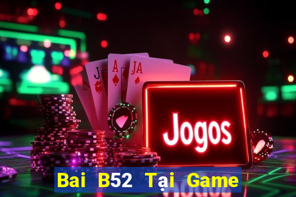 Bai B52 Tại Game Bài B52