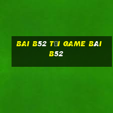 Bai B52 Tại Game Bài B52