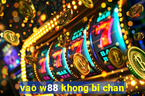 vao w88 khong bi chan