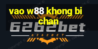 vao w88 khong bi chan