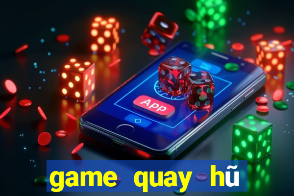 game quay hũ đổi thưởng uy tín 2019