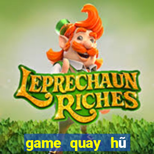 game quay hũ đổi thưởng uy tín 2019