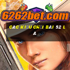 các kiểu chơi bài 52 lá