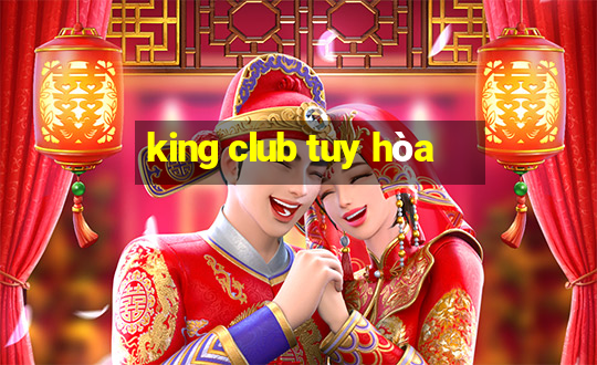 king club tuy hòa