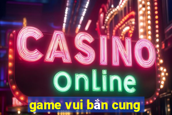 game vui bắn cung