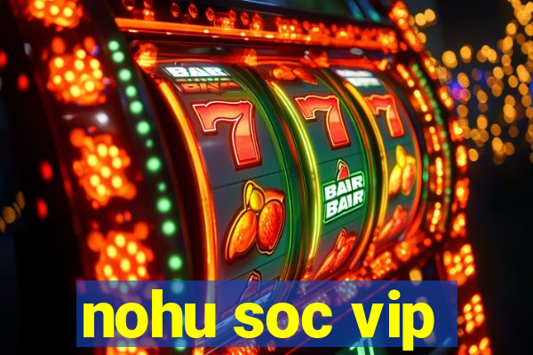 nohu soc vip