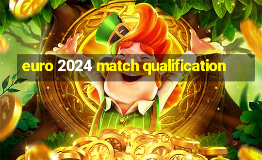 euro 2024 match qualification