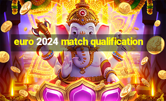 euro 2024 match qualification