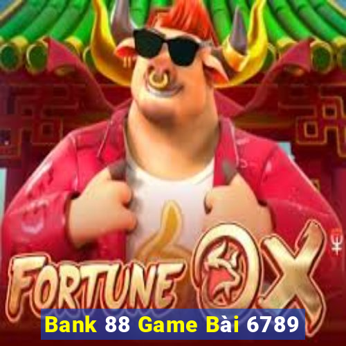 Bank 88 Game Bài 6789