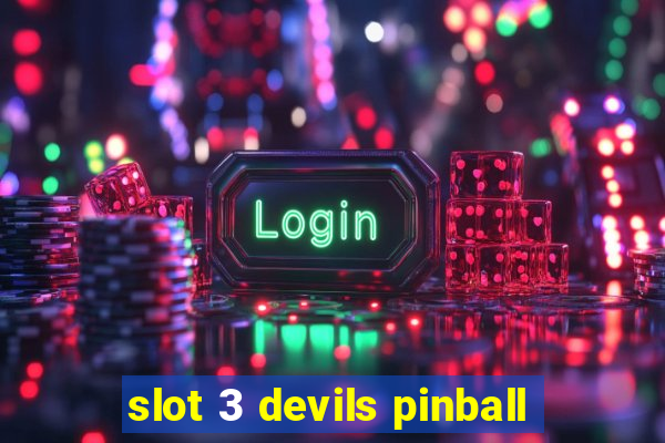 slot 3 devils pinball