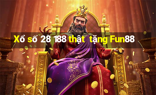 Xổ số 28 188 thật  tặng Fun88