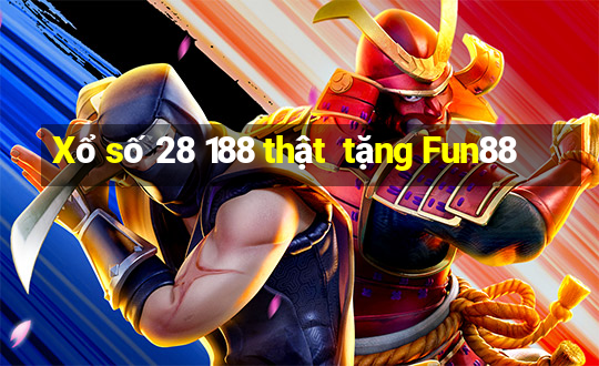 Xổ số 28 188 thật  tặng Fun88