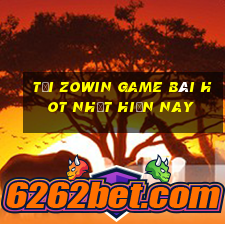 Tải Zowin Game Bài Hot Nhất Hiện Nay