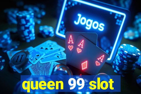 queen 99 slot