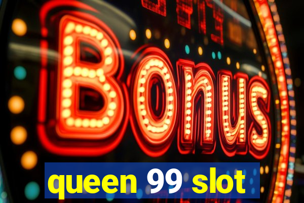 queen 99 slot