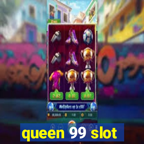 queen 99 slot