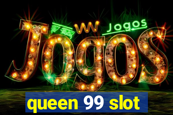 queen 99 slot