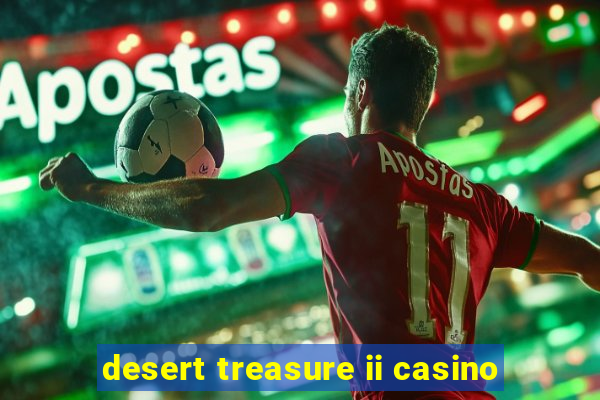 desert treasure ii casino