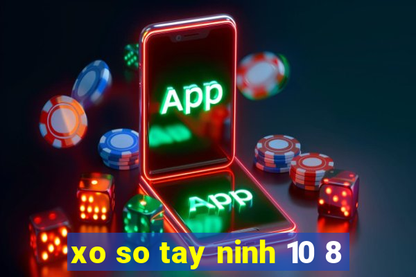 xo so tay ninh 10 8