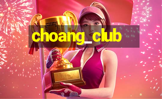 choang_club