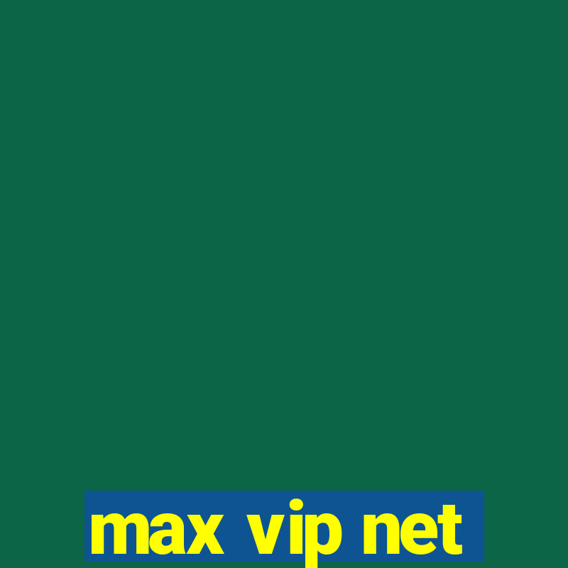 max vip net