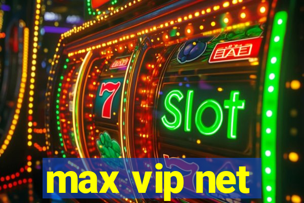 max vip net